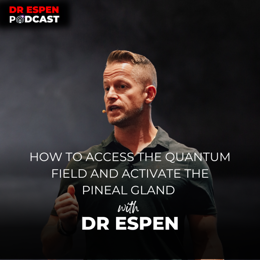 EP16 How To Access The Quantum Field and Activate The Pineal Gland Dr Espen